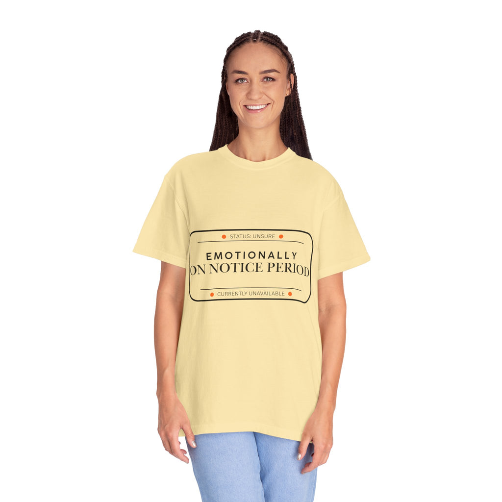 Emotionally On Notice Period T-Shirt — Garment-Dyed Office Humor Tee