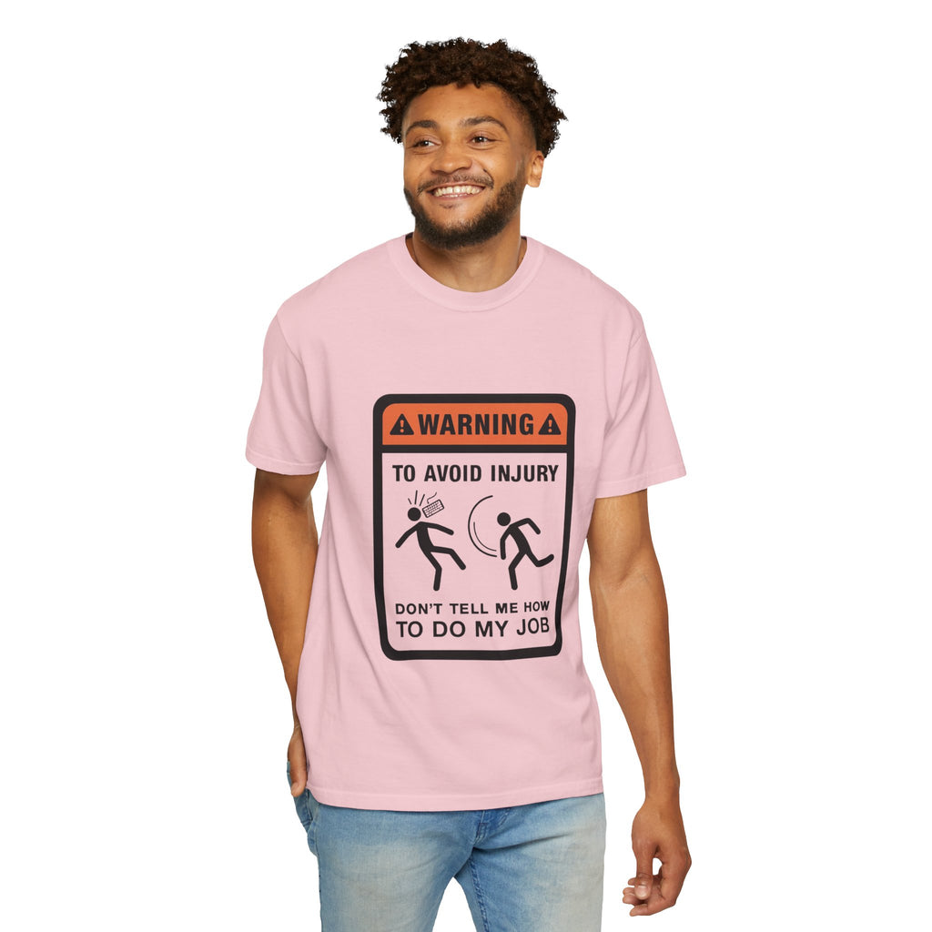 Warning: To Avoid Injury Don't Tell Me How To Do My Job — Funny Work Humor Tee