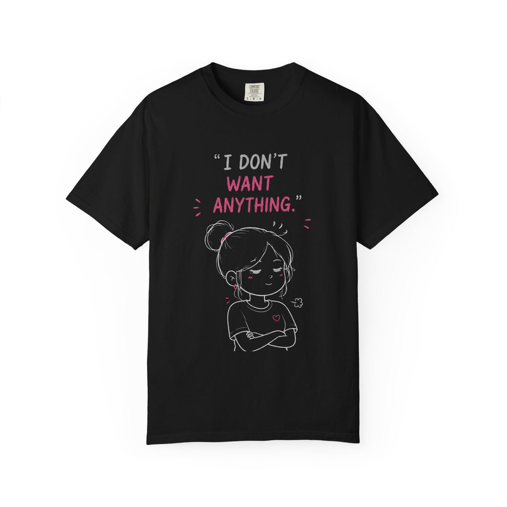 I Don't Want Anything T-Shirt — Cute Brooding Character Graphic Tee