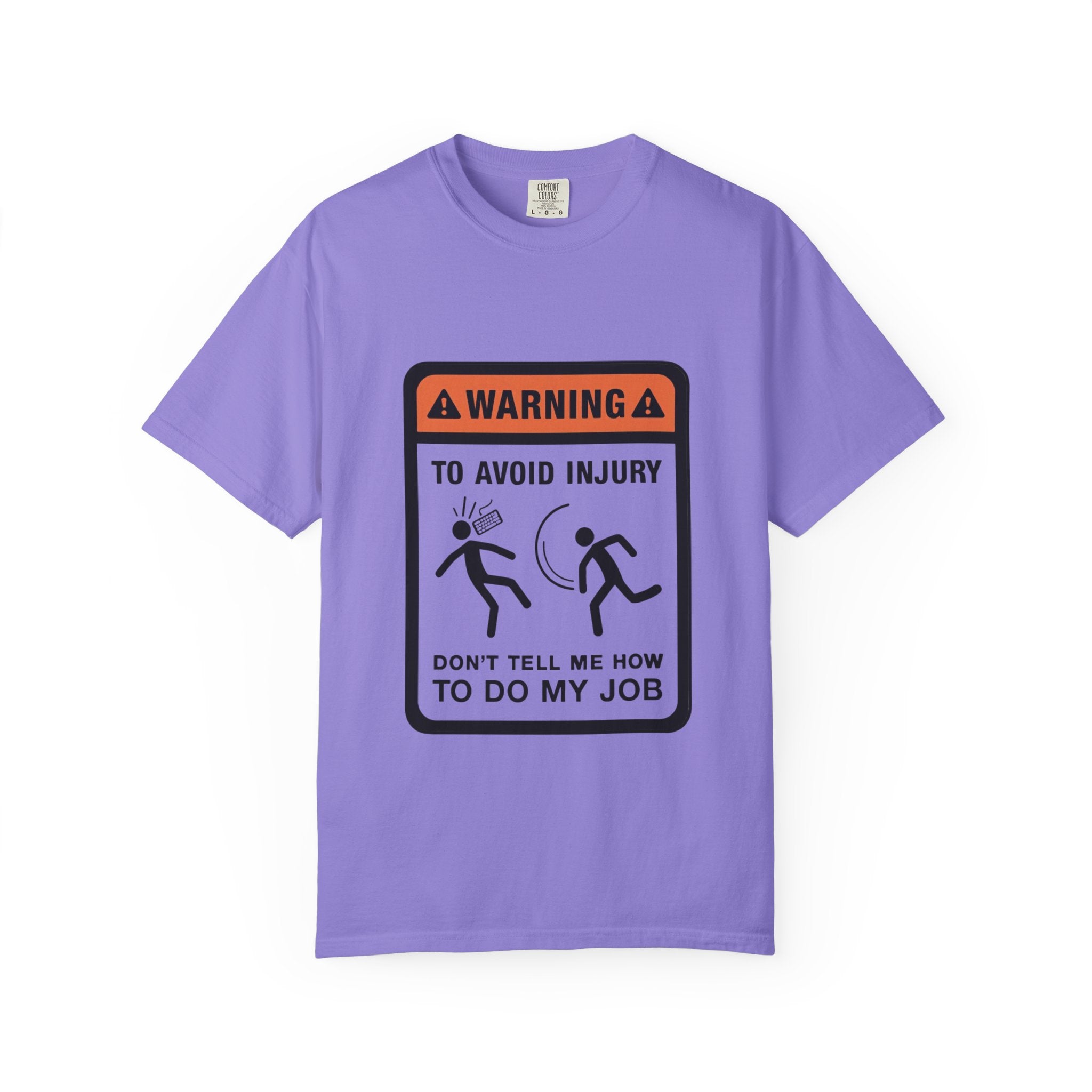 Warning: To Avoid Injury Don't Tell Me How To Do My Job — Funny Work Humor Tee