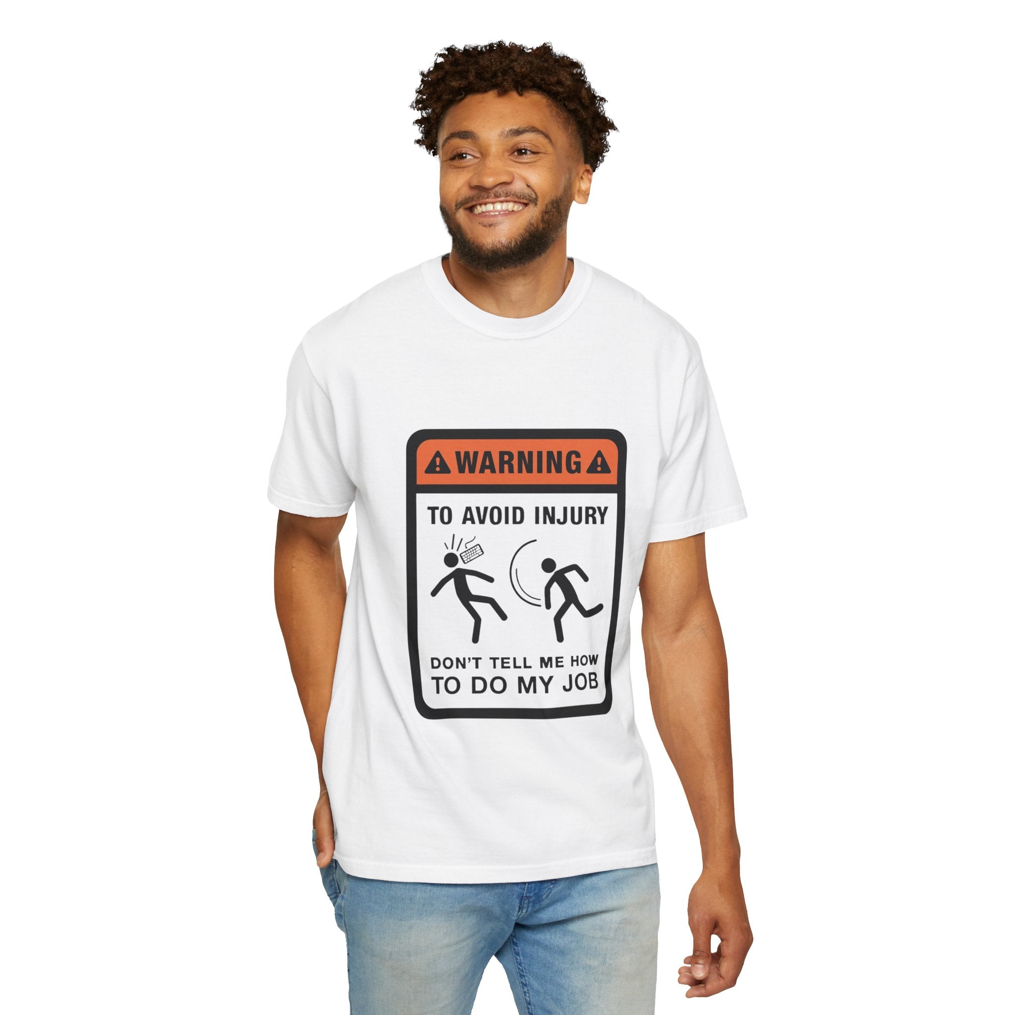 Warning: To Avoid Injury Don't Tell Me How To Do My Job — Funny Work Humor Tee