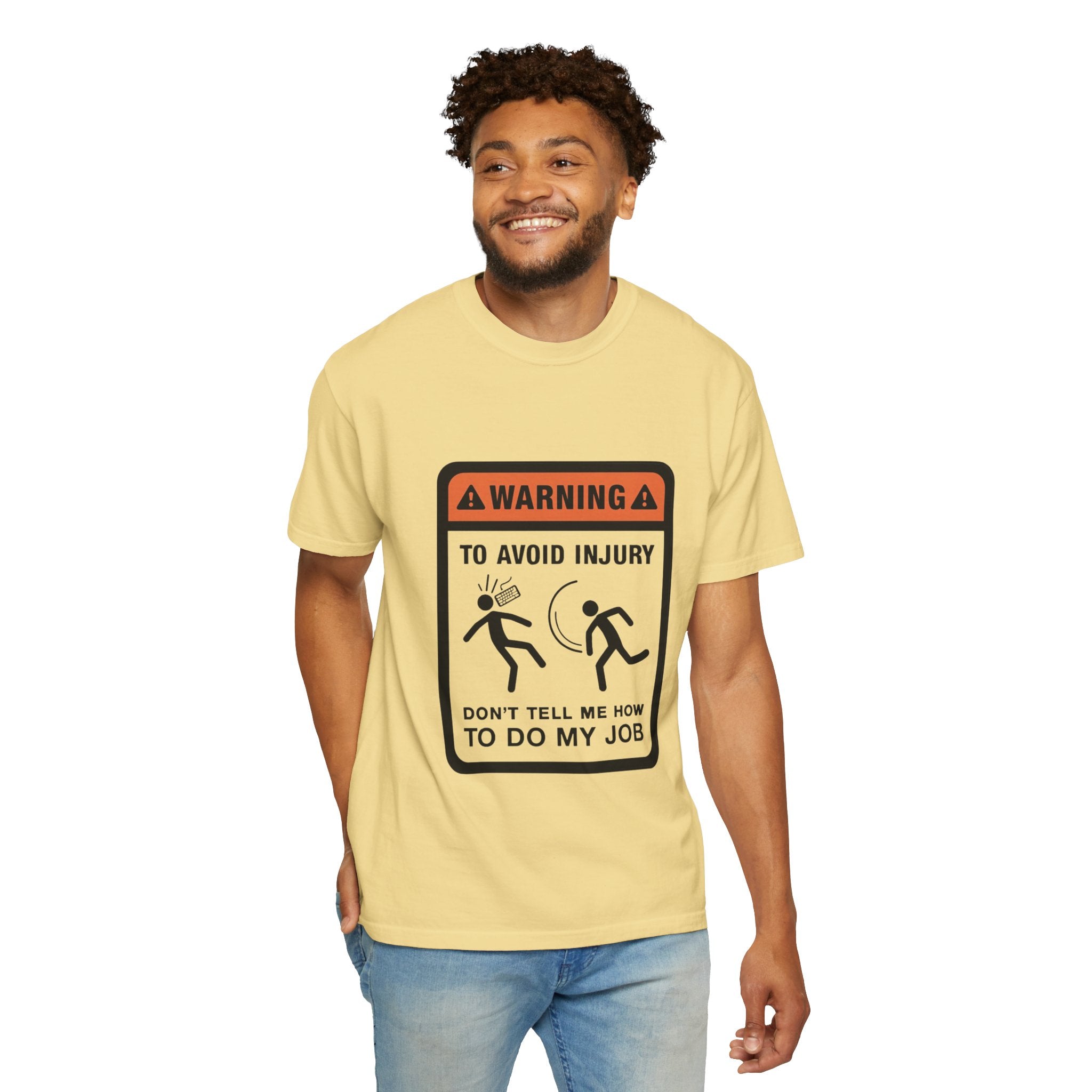 Warning: To Avoid Injury Don't Tell Me How To Do My Job — Funny Work Humor Tee