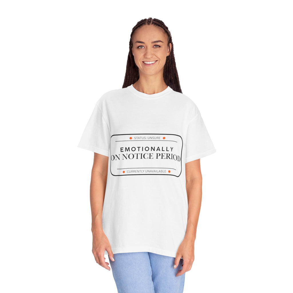 Emotionally On Notice Period T-Shirt — Garment-Dyed Office Humor Tee