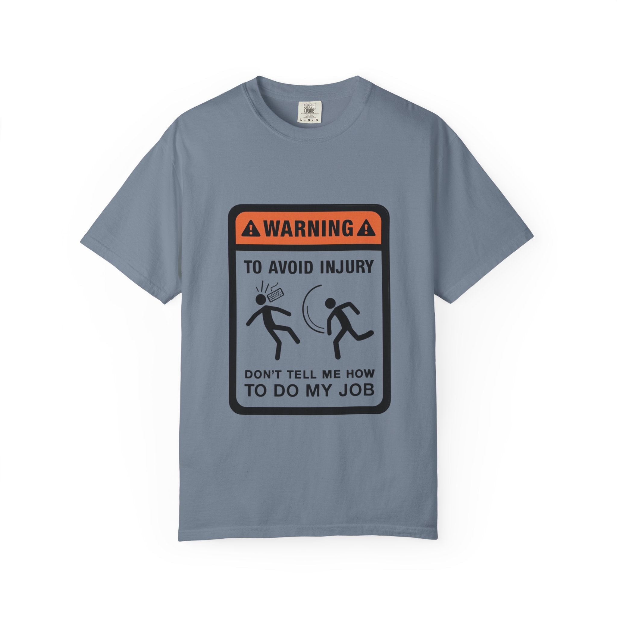 Warning: To Avoid Injury Don't Tell Me How To Do My Job — Funny Work Humor Tee