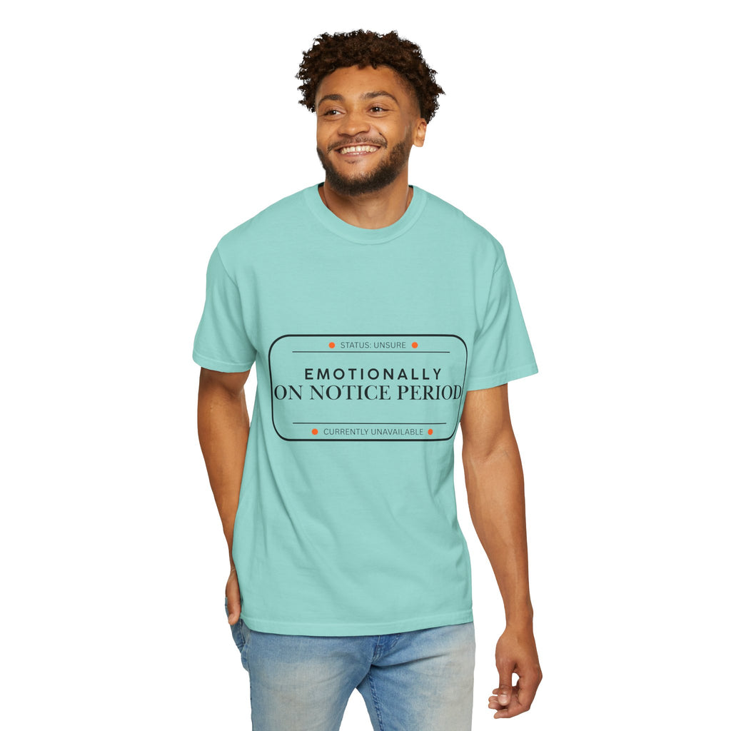 Emotionally On Notice Period T-Shirt — Garment-Dyed Office Humor Tee