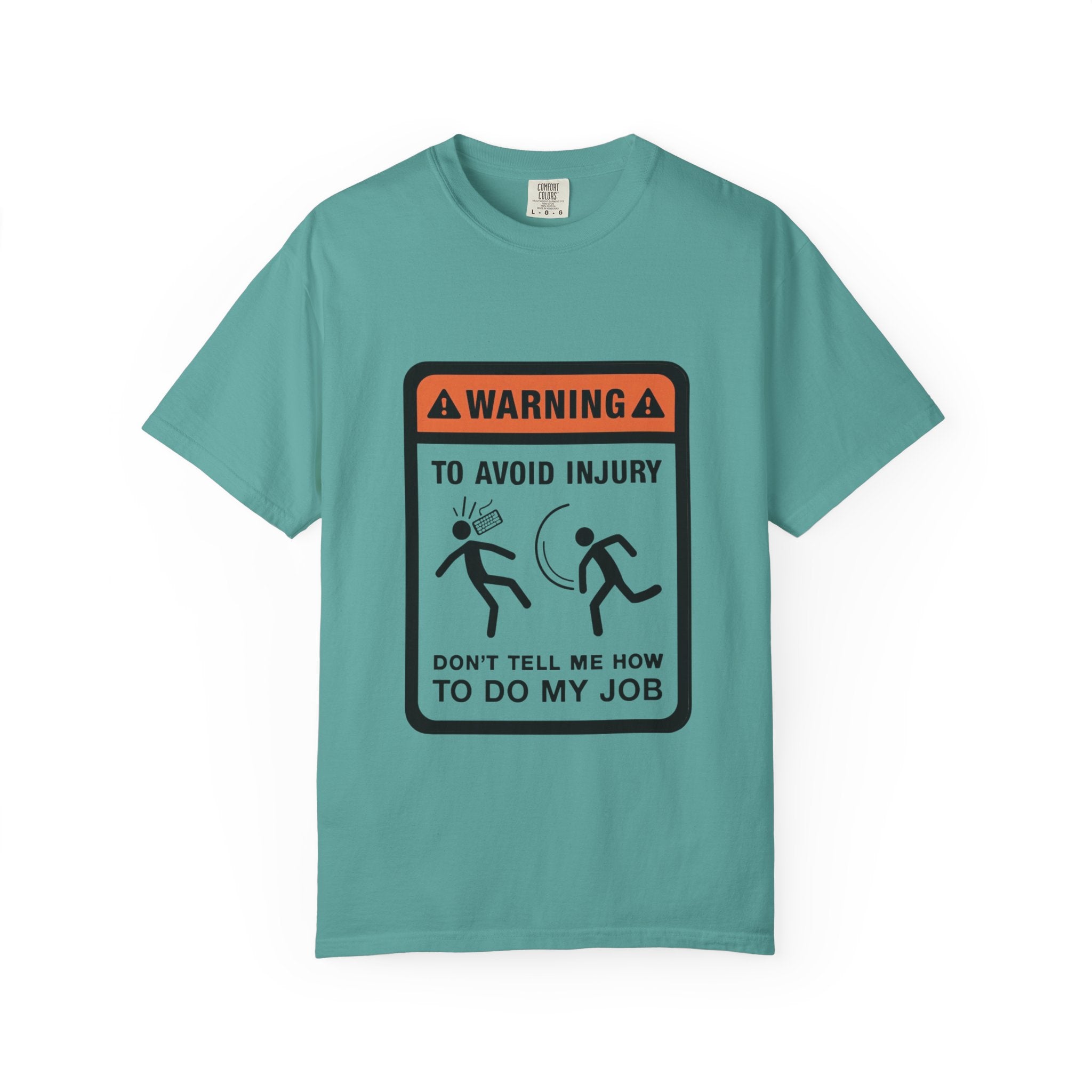 Warning: To Avoid Injury Don't Tell Me How To Do My Job — Funny Work Humor Tee