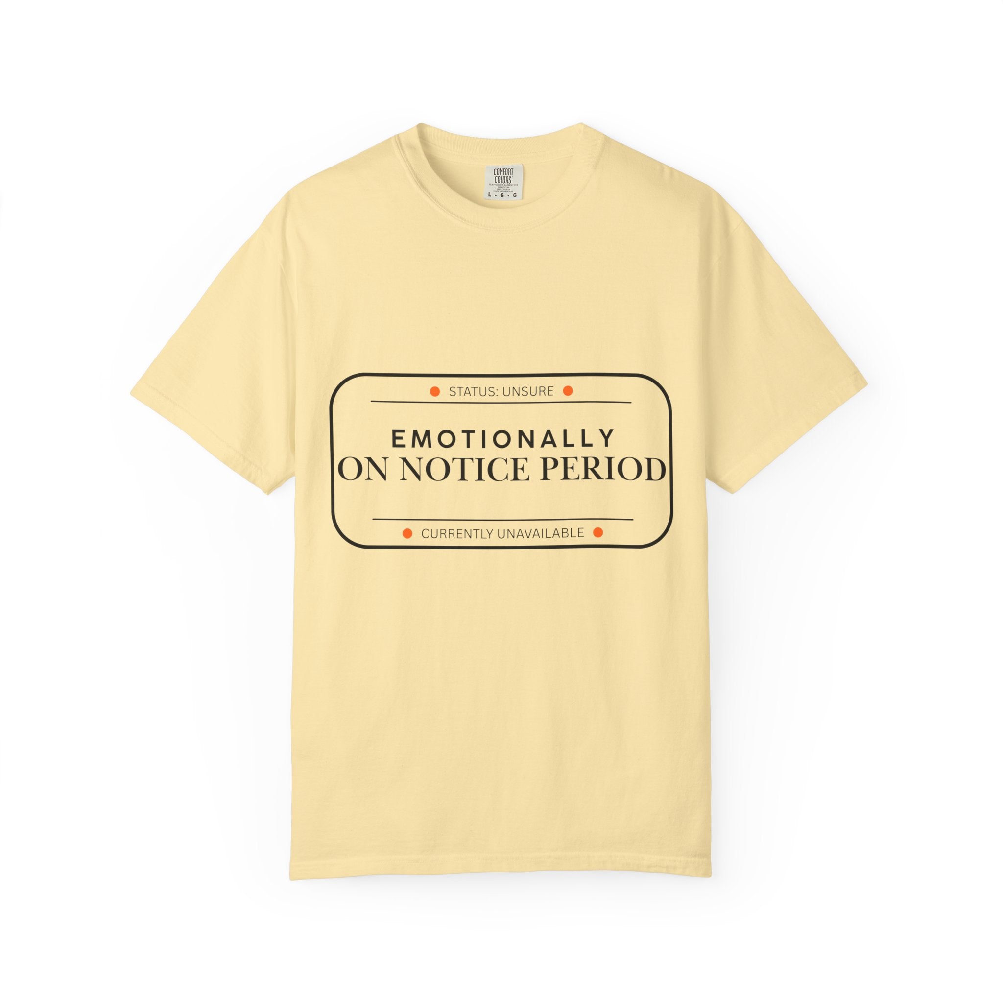 Emotionally On Notice Period T-Shirt — Garment-Dyed Office Humor Tee