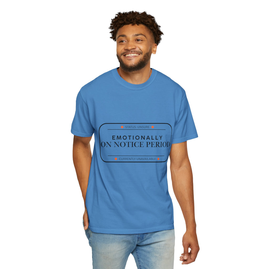 Emotionally On Notice Period T-Shirt — Garment-Dyed Office Humor Tee