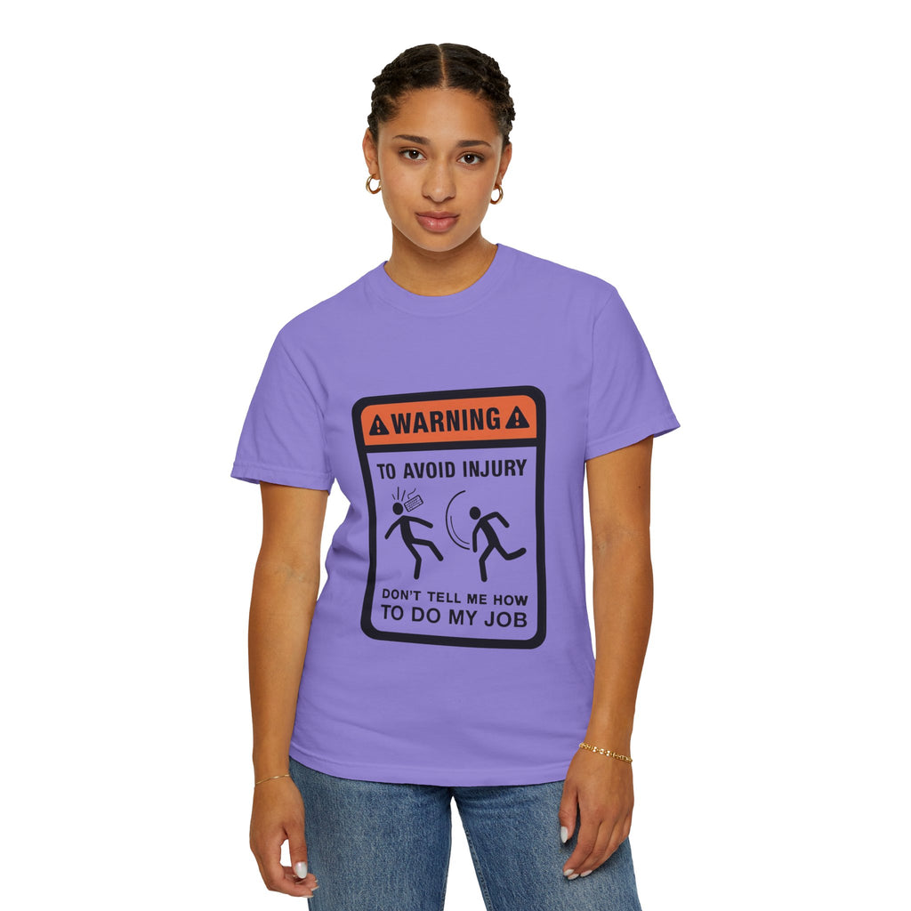 Warning: To Avoid Injury Don't Tell Me How To Do My Job — Funny Work Humor Tee