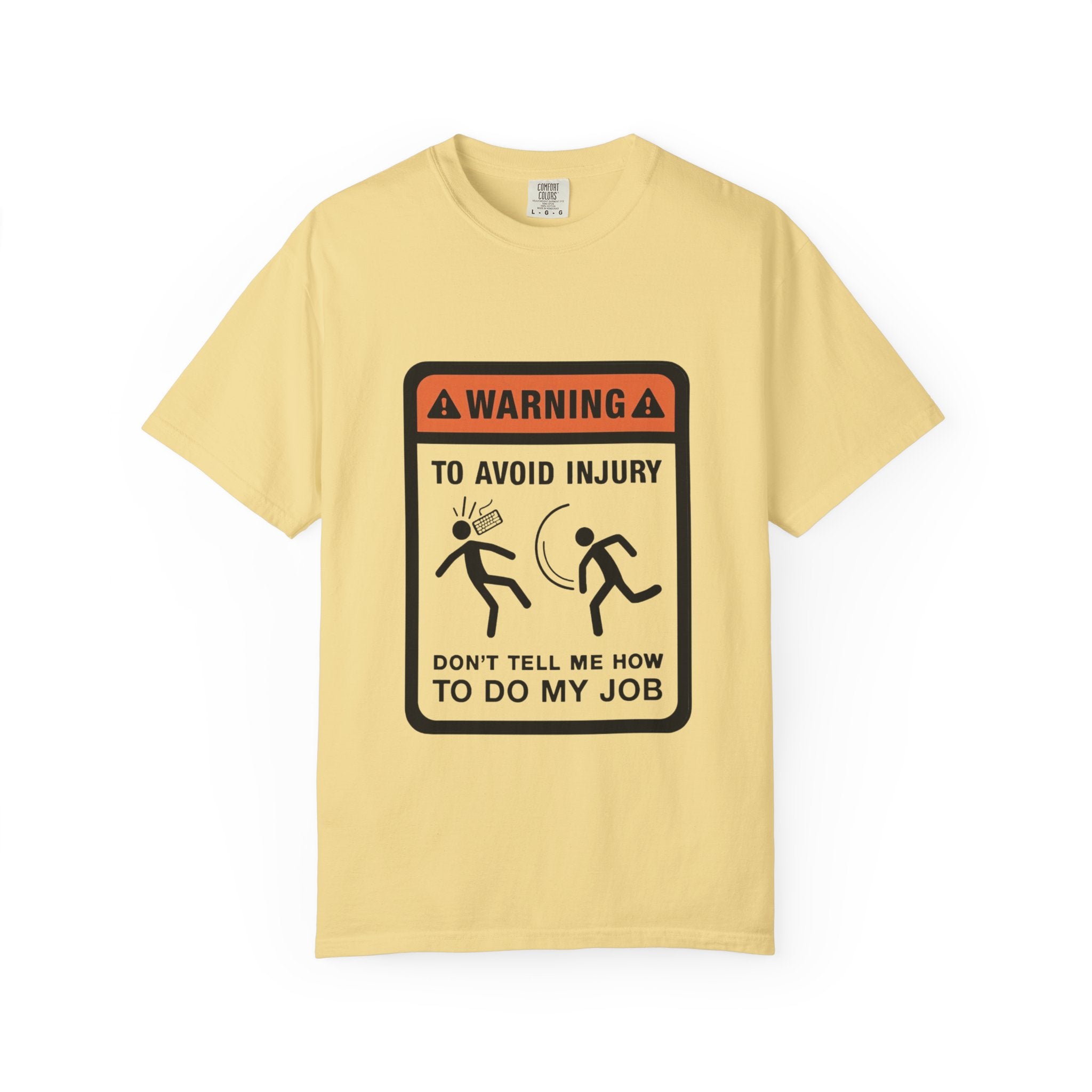 Warning: To Avoid Injury Don't Tell Me How To Do My Job — Funny Work Humor Tee